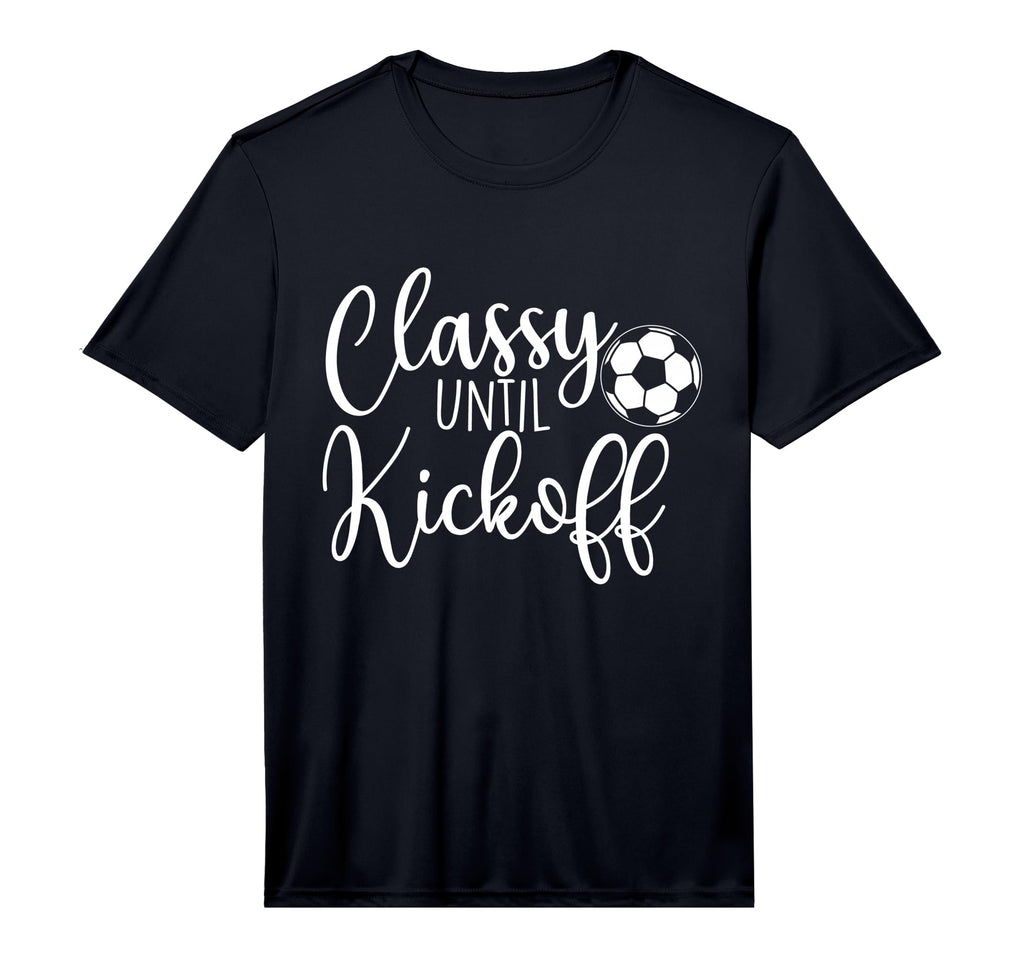 Classy Until Kickoff Soccer Fan T-Shirt - Casual Everyday Wear Men Women - T-Shirt, Sweatshirt, Hoodie