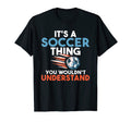Its Soccer Thing You Wouldnt Understand T-Shirt - Trendy Graphic Men Women - T-Shirt, Sweatshirt, Hoodie