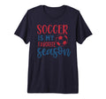 Soccer Is My Favorite Season Fan T-Shirt - Minimalist Print Unisex - T-Shirt, Sweatshirt, Hoodie