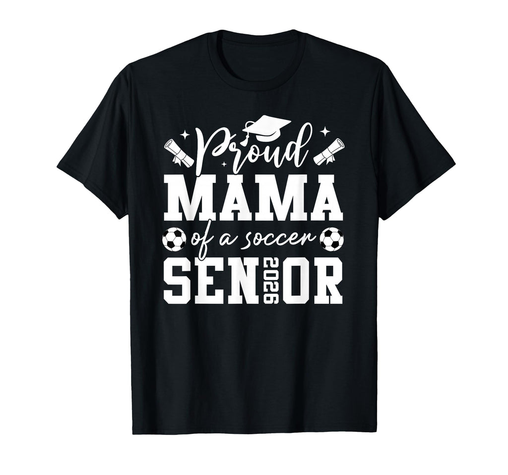 Proud Mama Soccer 2026 Senior T-Shirt - Casual Everyday Wear for Adults - T-Shirt, Sweatshirt, Hoodie