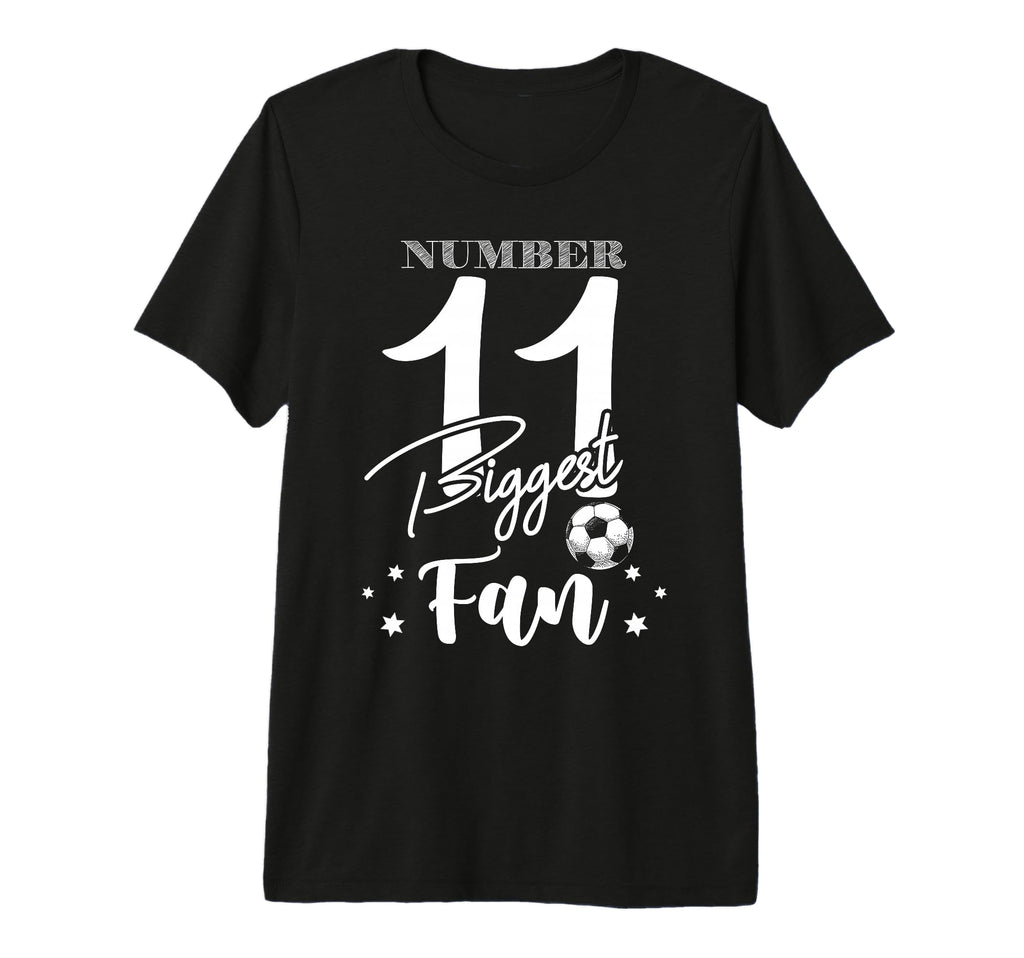 Number 11 Biggest Fan Soccer Player T-Shirt - Fun Novelty Design Unisex - T-Shirt, Sweatshirt, Hoodie