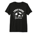 I Only Raise Ballers Funny Soccer T-Shirt - Fun Novelty Design for Adults - T-Shirt, Sweatshirt, Hoodie