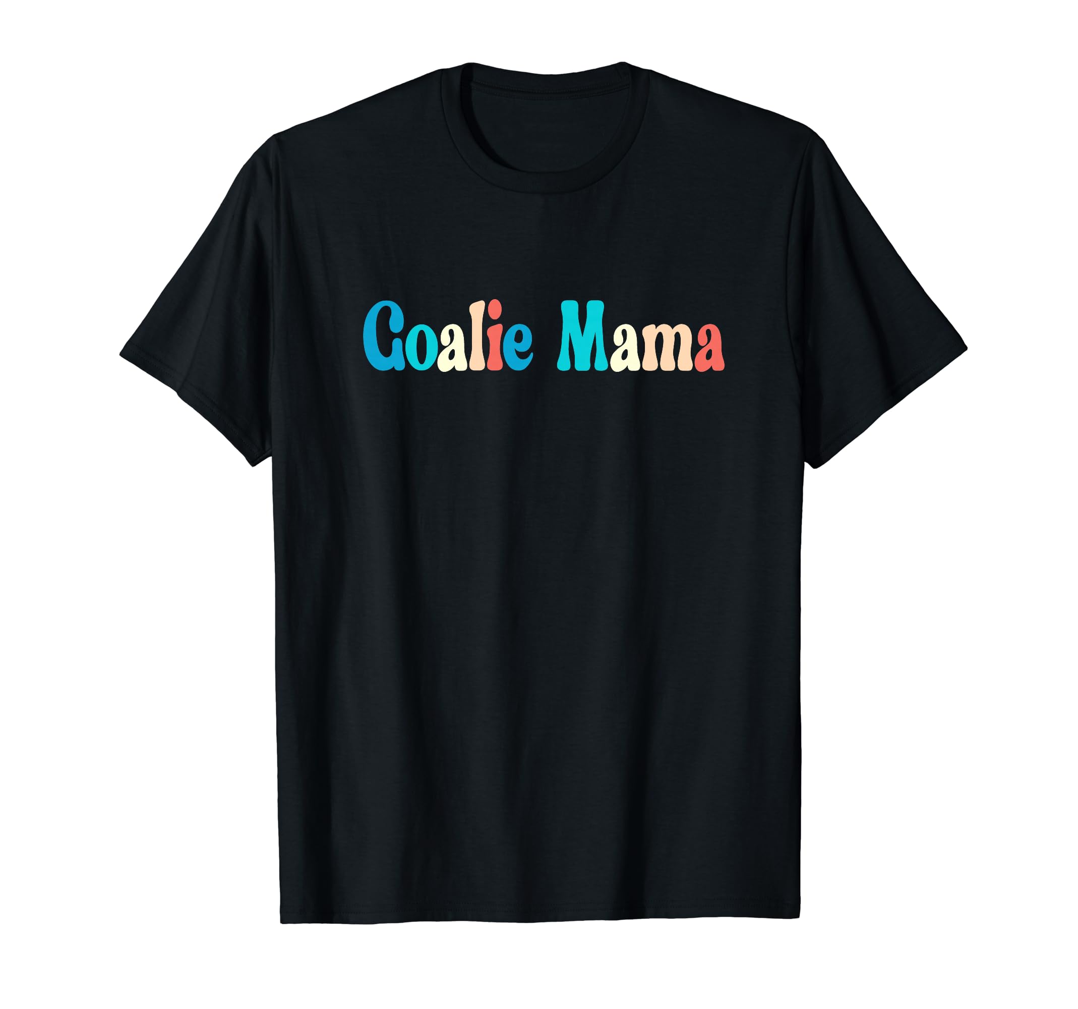 Goalie Mama Goalie Mom Lacrosse Soccer T-Shirt - Unique Graphic Unisex - T-Shirt, Sweatshirt, Hoodie