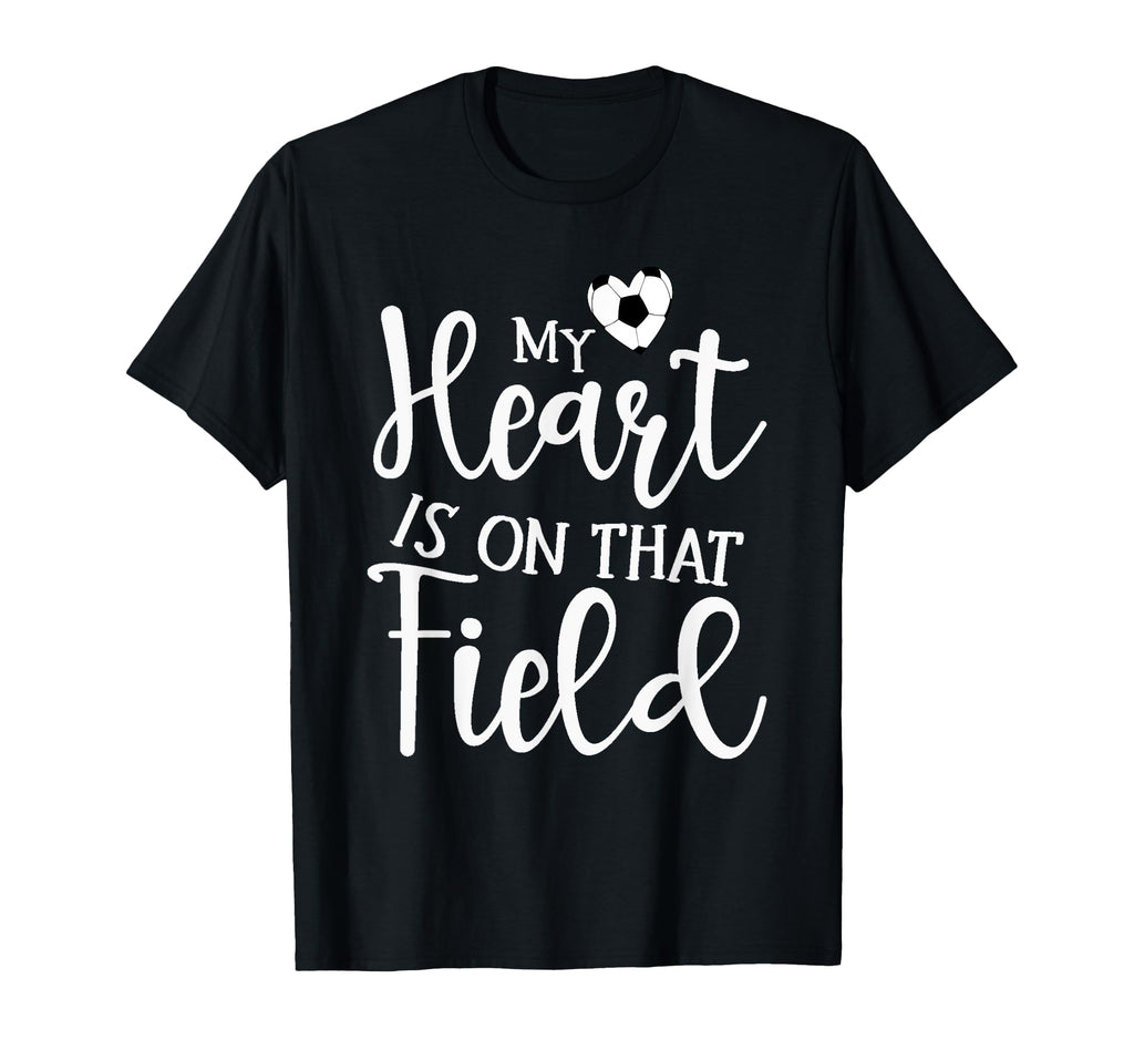 My Heart Is That Field Soccer T-Shirt - Graphic Print Men Women - T-Shirt, Sweatshirt, Hoodie