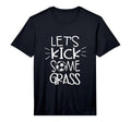 Mens Lets Kick Some Grass Funny T-Shirt - Fun Novelty Design for Adults - T-Shirt, Sweatshirt, Hoodie