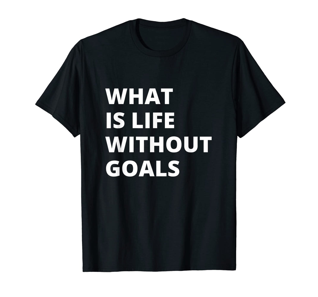 What Life Without Goals Is Motivation T-Shirt - Minimalist Print Unisex - T-Shirt, Sweatshirt, Hoodie