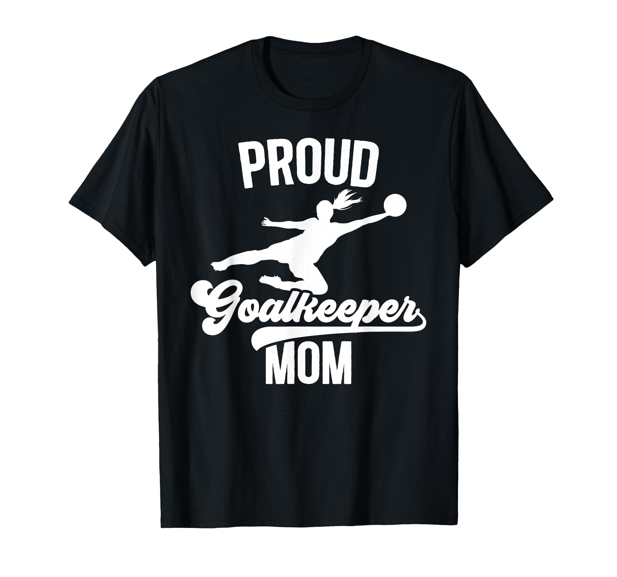 Proud Soccer Goalkeeper Mom Soccer T-Shirt - Graphic Print for Adults - T-Shirt, Sweatshirt, Hoodie