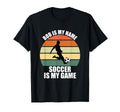 Bob Is My Name Soccer Is My Game T-Shirt - Casual Everyday Wear Unisex - T-Shirt, Sweatshirt, Hoodie
