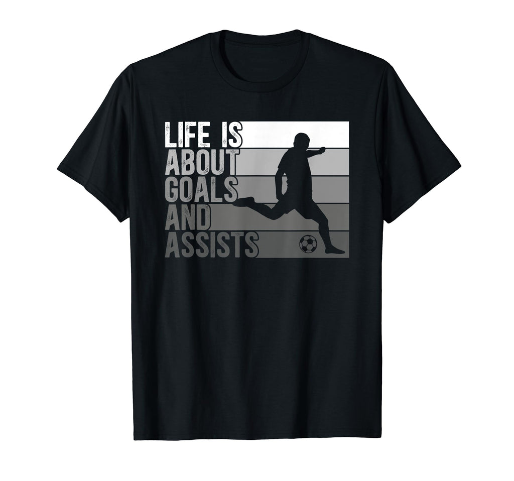 Soccer Life Is About Goals And Assists T-Shirt - Streetwear Style Men Women - T-Shirt, Sweatshirt, Hoodie
