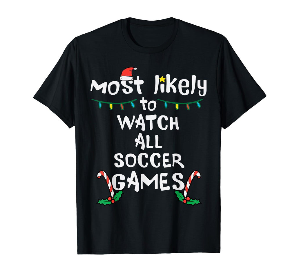 Most Likely Watch Soccer Family T-Shirt - Novelty Apparel for Adults - T-Shirt, Sweatshirt, Hoodie