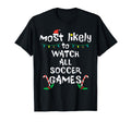 Most Likely Watch Soccer Family T-Shirt - Novelty Apparel for Adults - T-Shirt, Sweatshirt, Hoodie