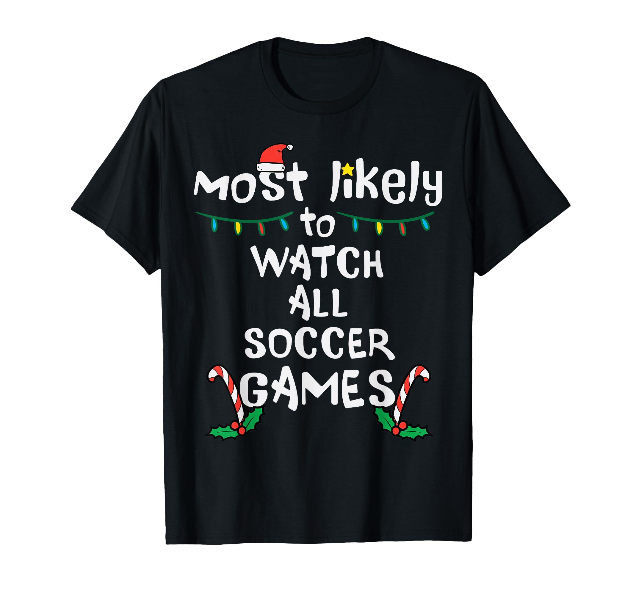 Most Likely Watch Soccer Family T-Shirt - Novelty Apparel for Adults - T-Shirt, Sweatshirt, Hoodie