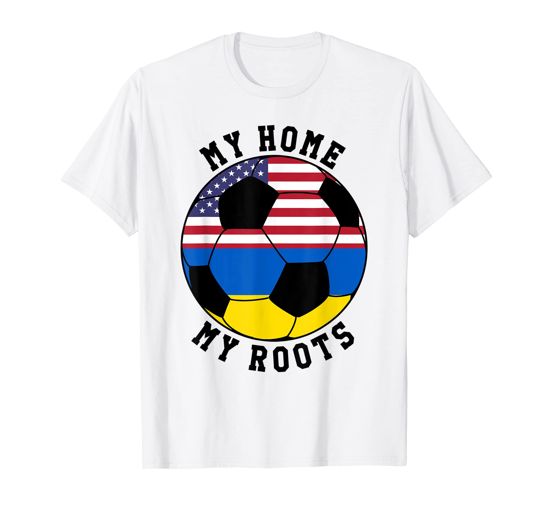 My Home My Roots Ukraine Flag T-Shirt - Casual Everyday Wear Men Women - T-Shirt, Sweatshirt, Hoodie