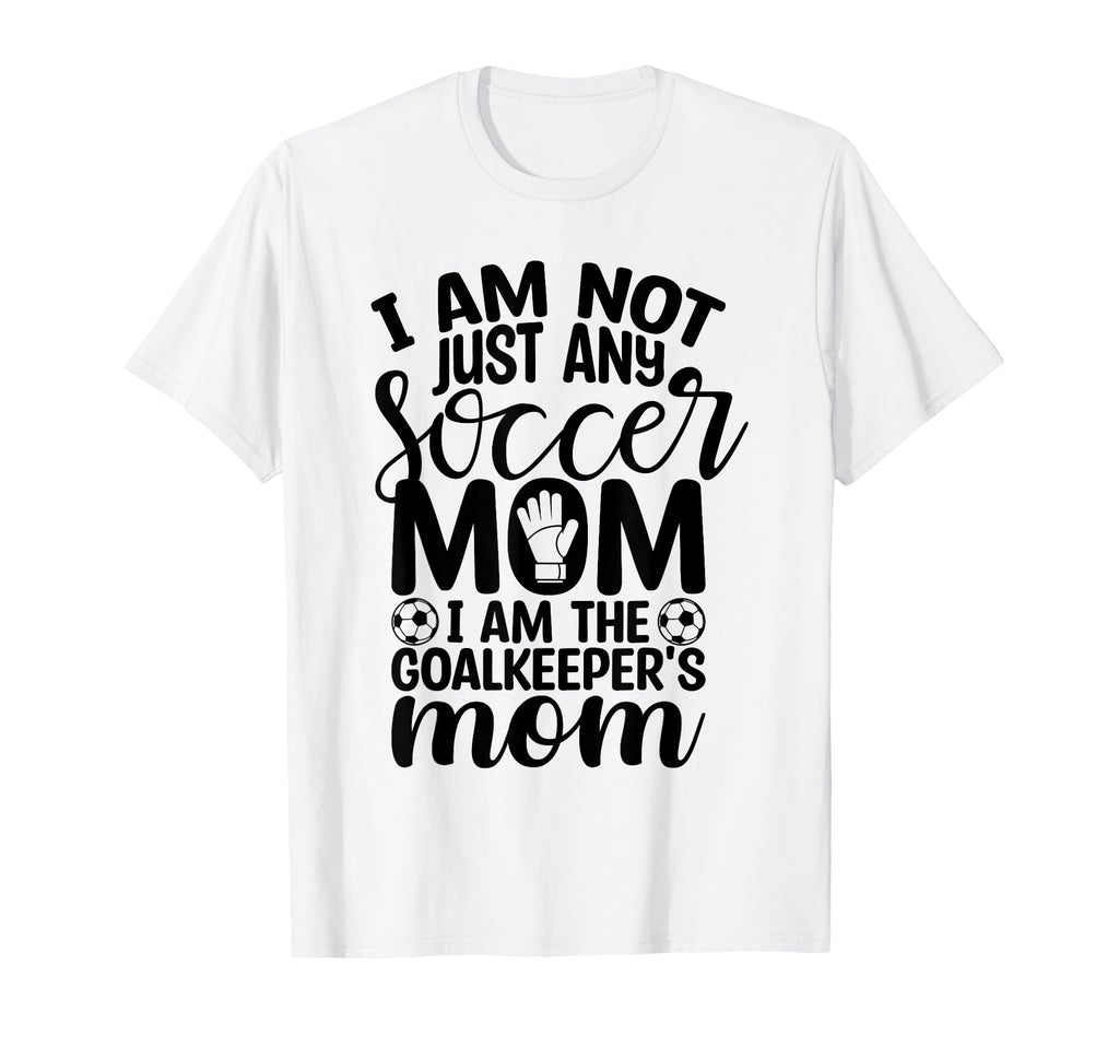 I Am Not Just Any Soccer Mom I Am T-Shirt - Aesthetic Graphic Unisex - T-Shirt, Sweatshirt, Hoodie