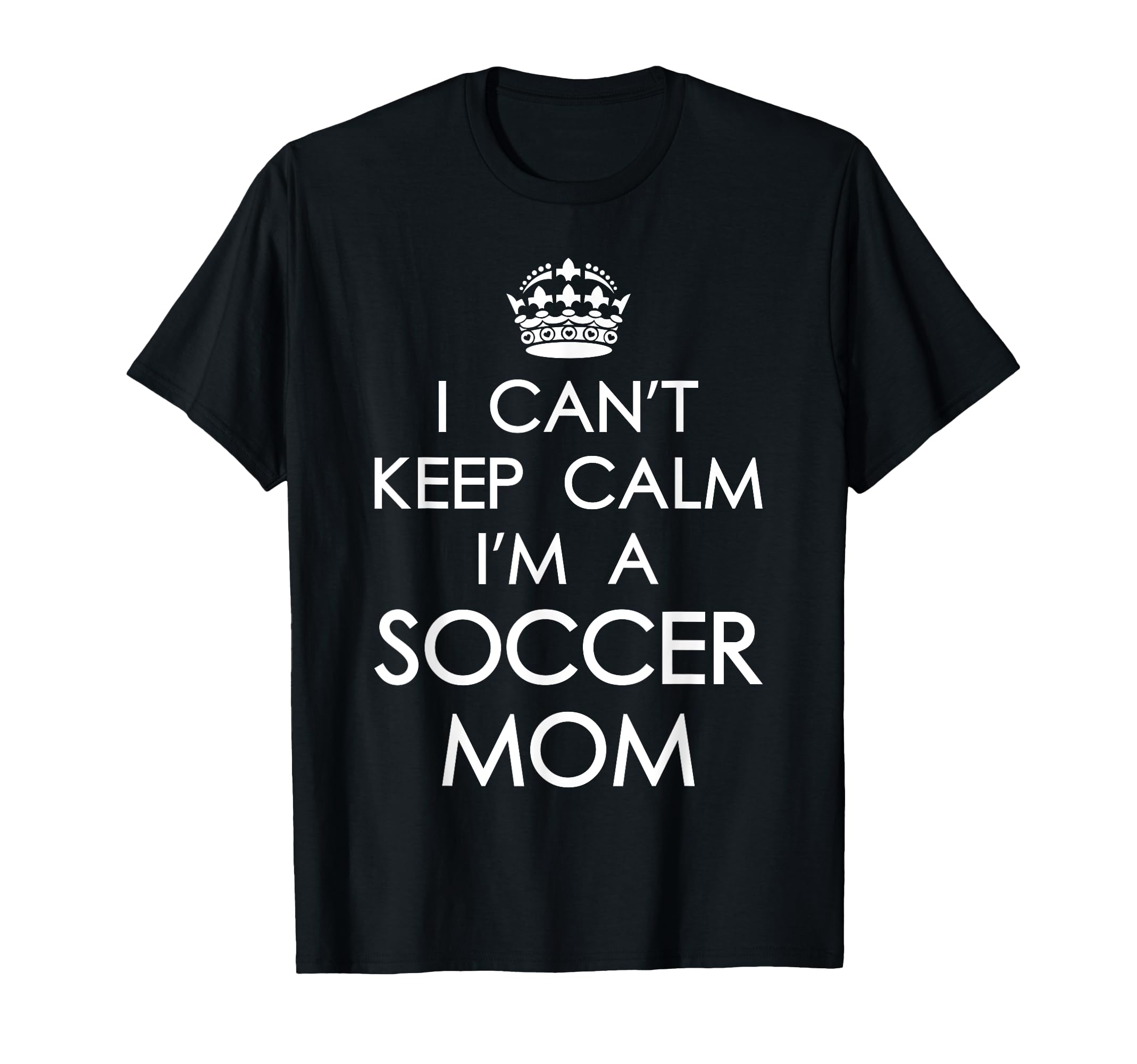 I Cant Keep Calm Im Soccer Mom Funny T-Shirt - Custom Art Print Men Women - T-Shirt, Sweatshirt, Hoodie
