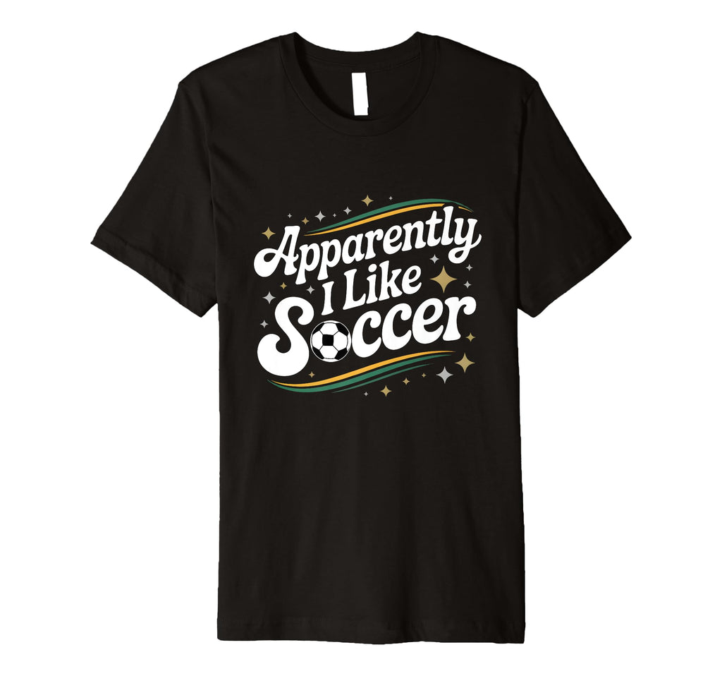 Apparently I Like Soccer Groovy T-Shirt - Minimalist Print Unisex - T-Shirt, Sweatshirt, Hoodie
