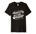 Apparently I Like Soccer Groovy T-Shirt - Minimalist Print Unisex - T-Shirt, Sweatshirt, Hoodie
