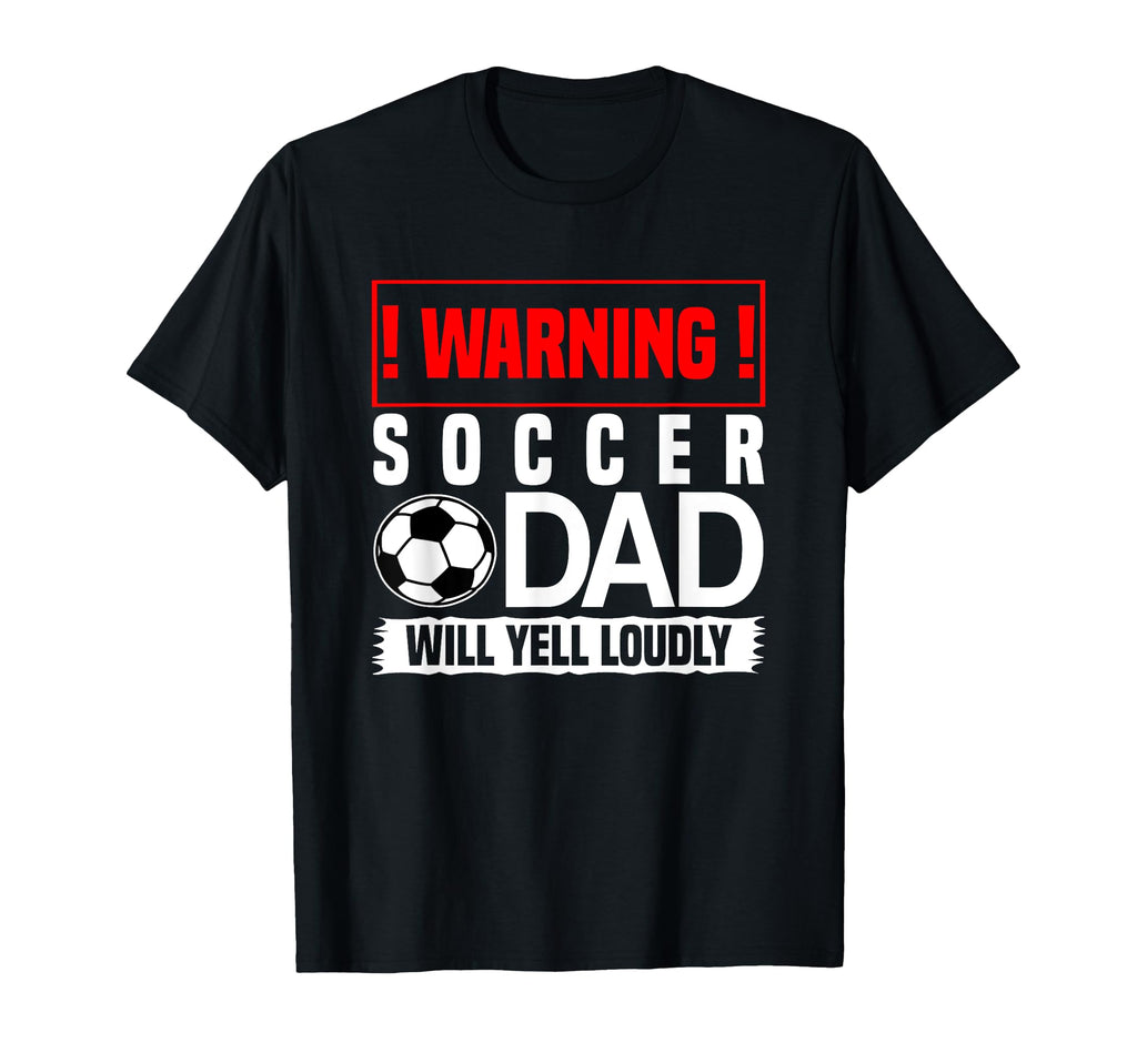 Soccer Warning Dad Will Yell Loudly T-Shirt - Minimalist Print Unisex - T-Shirt, Sweatshirt, Hoodie