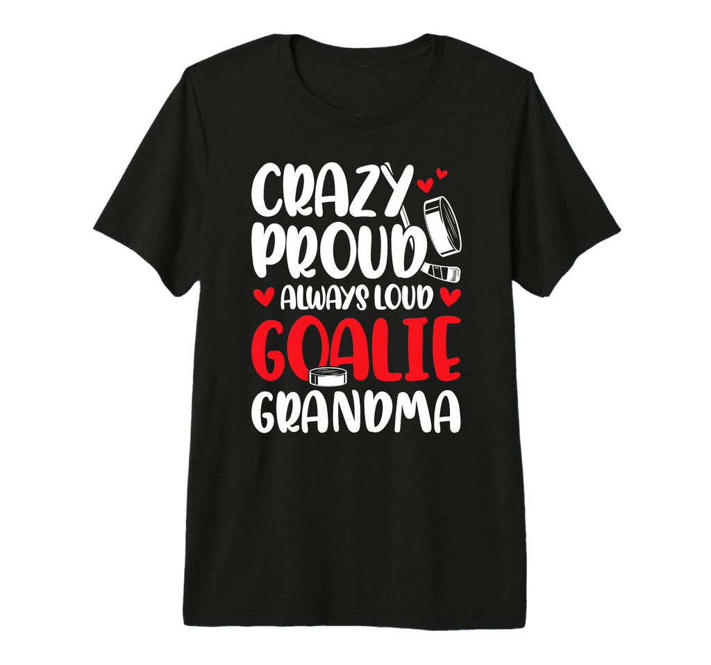 Crazy Proud Hockey Goalie Grandma Hockey T-Shirt - Trendy Graphic Unisex - T-Shirt, Sweatshirt, Hoodie