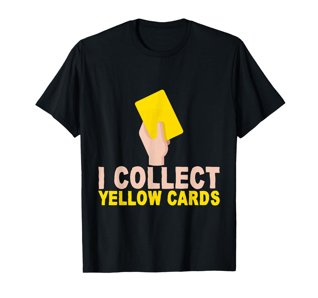 I Collect Yellow Cards T-Shirt - Streetwear Style Unisex - T-Shirt, Sweatshirt, Hoodie