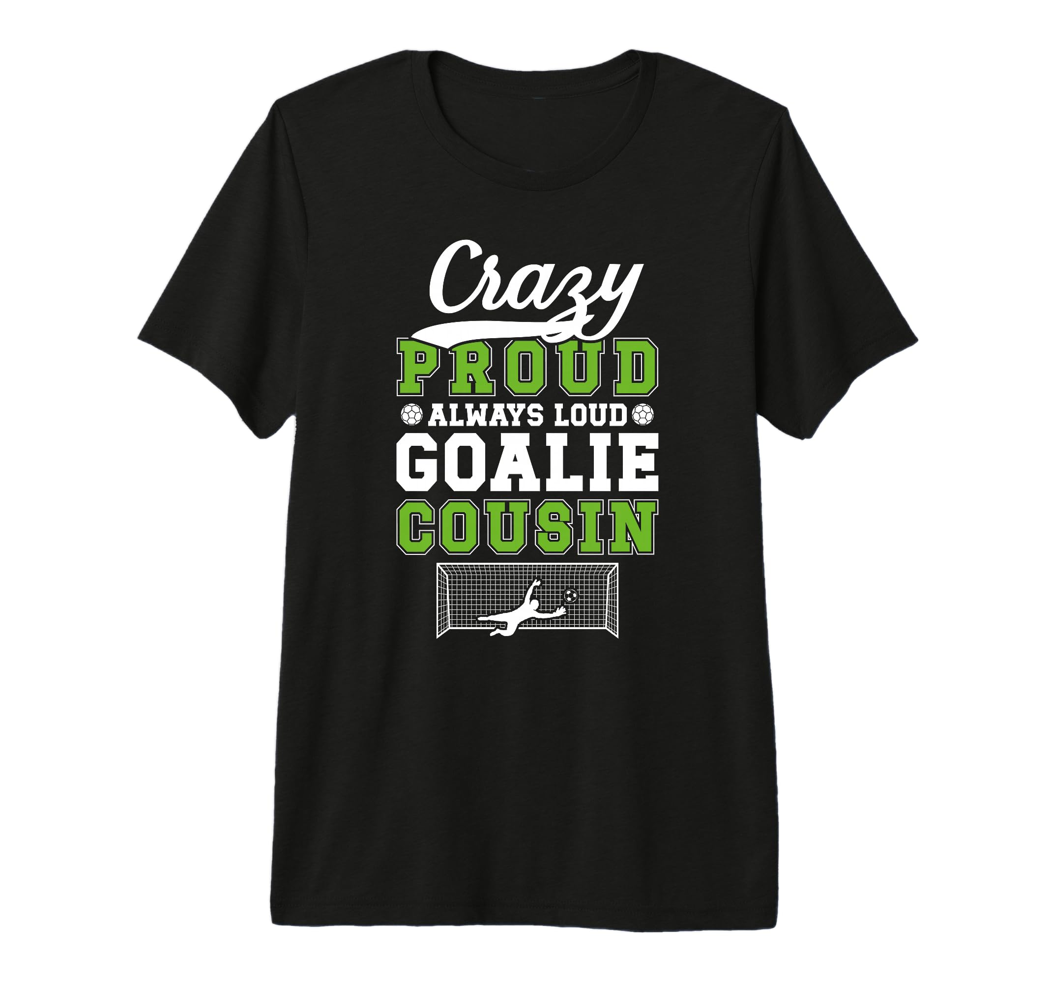 Crazy Proud Soccer Goalie Cousin T-Shirt - Fun Novelty Design Unisex - T-Shirt, Sweatshirt, Hoodie