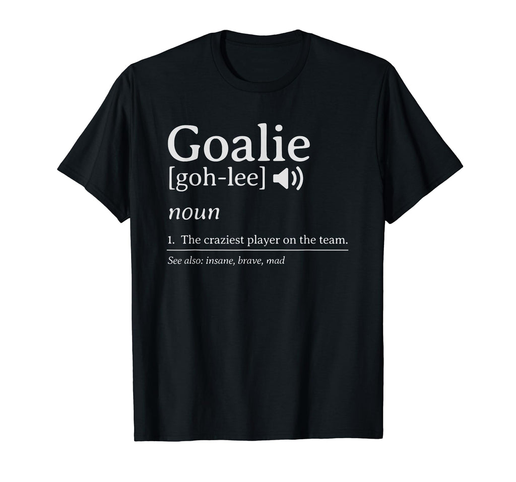 Crazy Goalie Definition Soccer Hockey T-Shirt - Novelty Apparel Unisex - T-Shirt, Sweatshirt, Hoodie