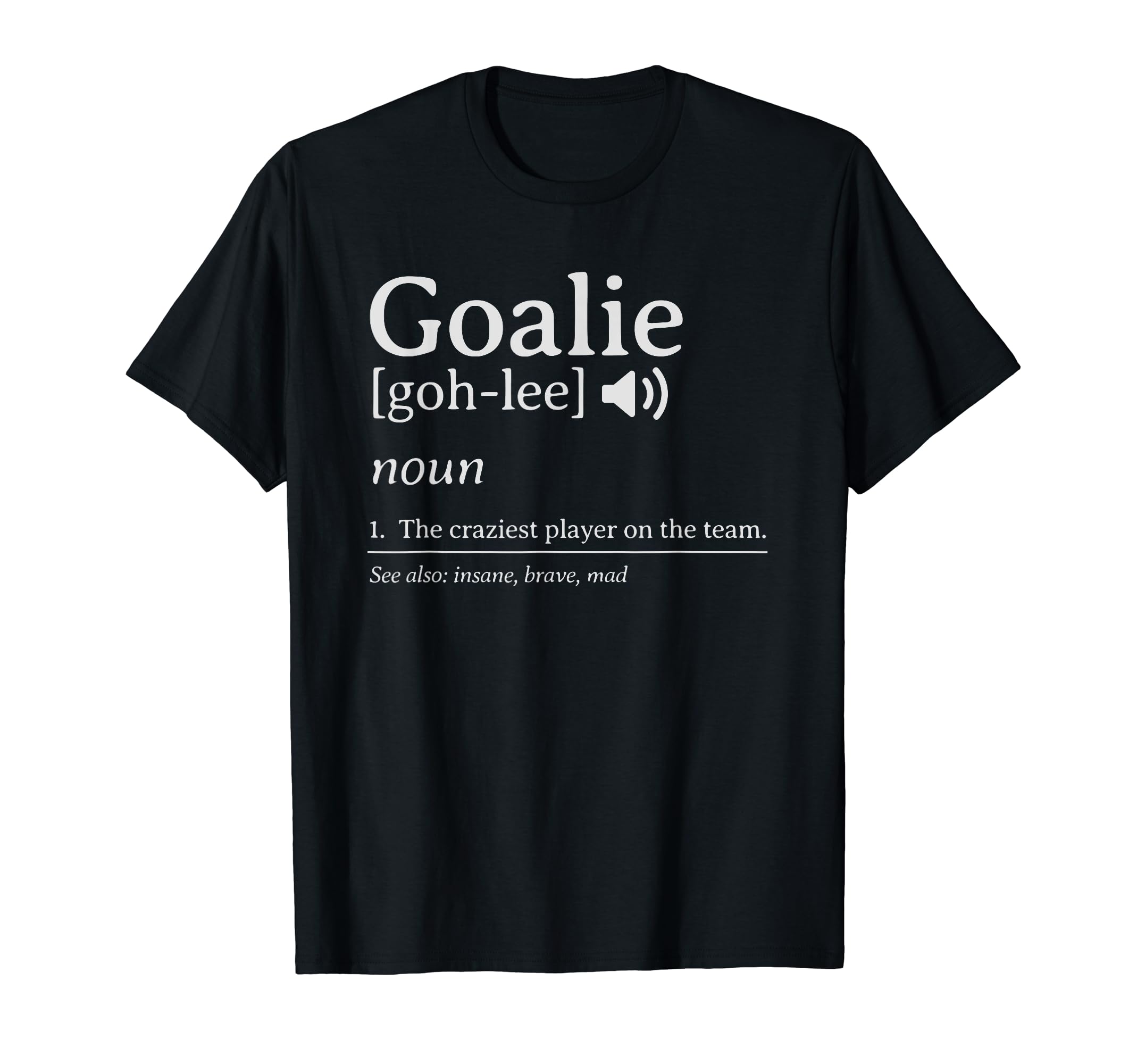 Crazy Goalie Definition Soccer Hockey T-Shirt - Novelty Apparel Unisex - T-Shirt, Sweatshirt, Hoodie
