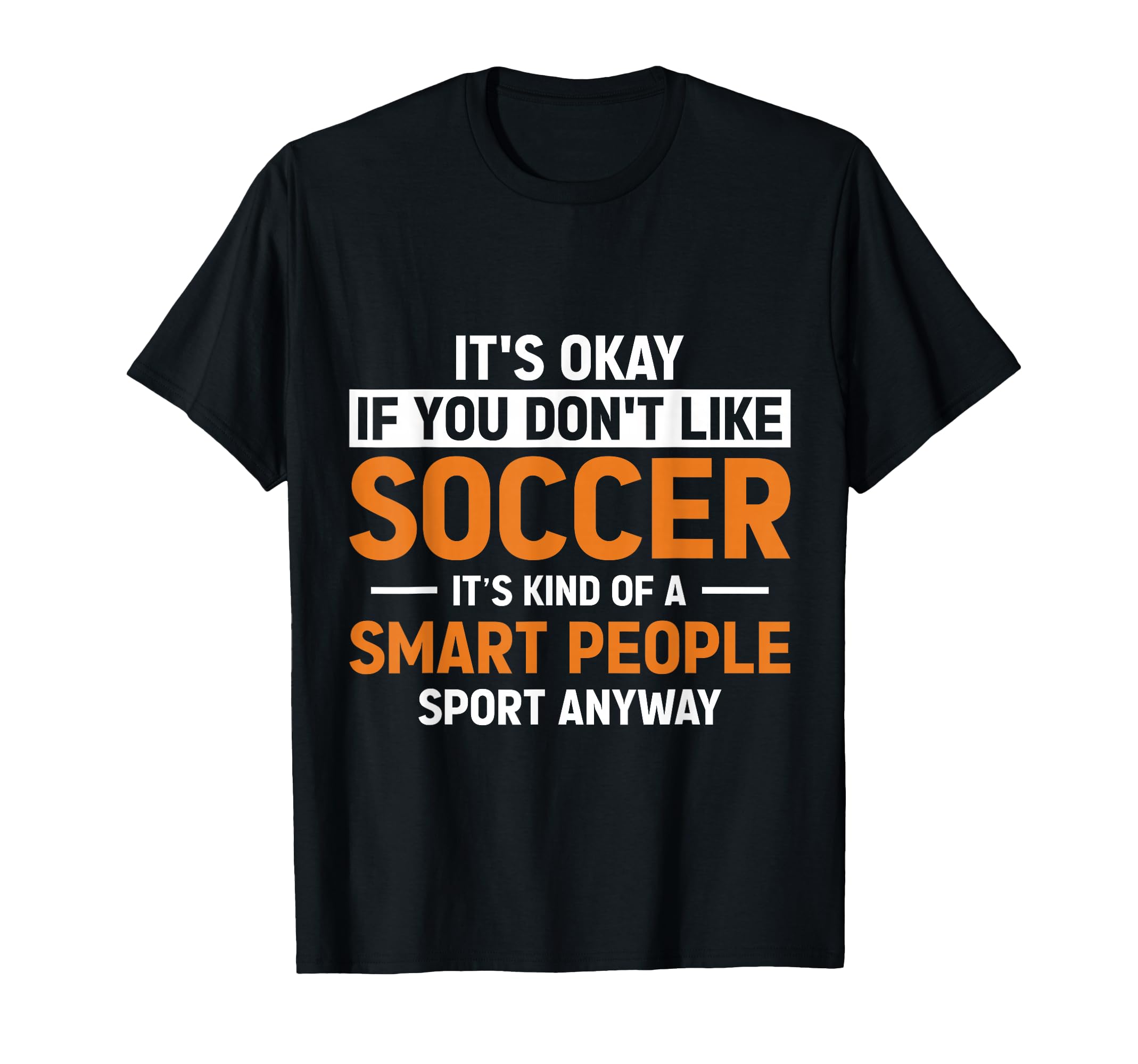 Funny Soccer Designs Its Okay If You T-Shirt - Graphic Print Men Women - T-Shirt, Sweatshirt, Hoodie