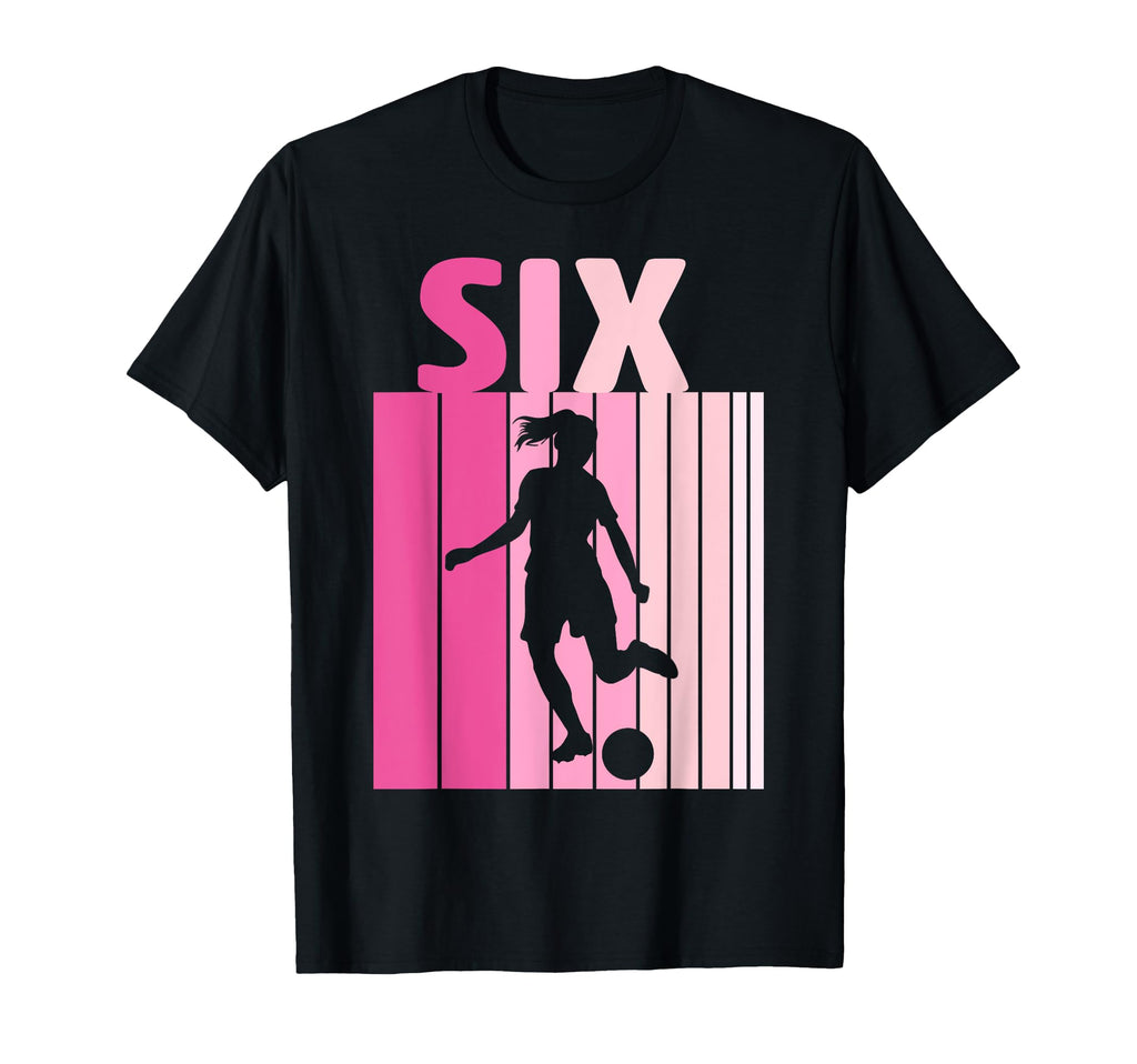 Six Soccer 6Th Bday Party 6 Years Old T-Shirt - Streetwear Style Unisex - T-Shirt, Sweatshirt, Hoodie