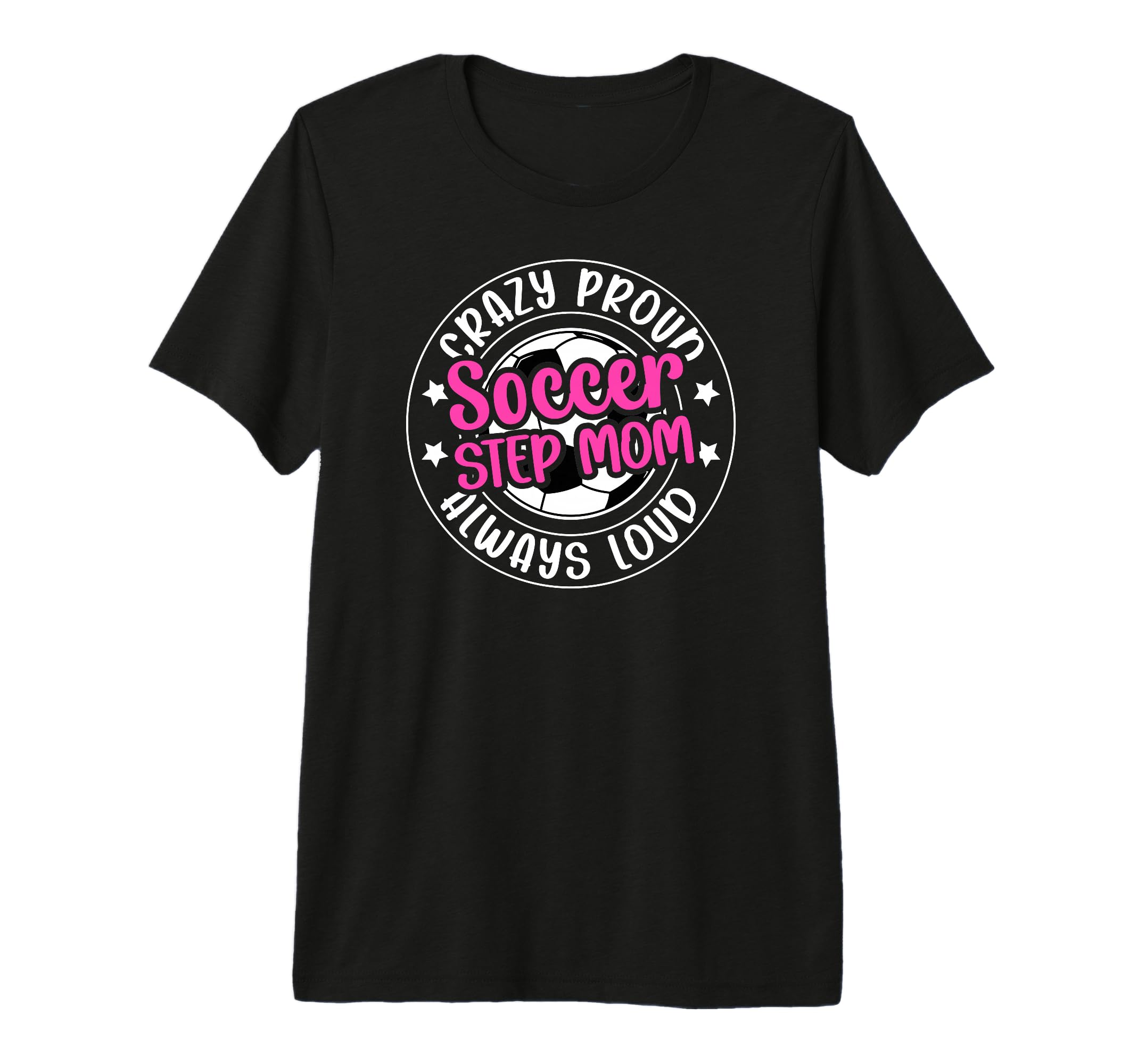 Crazy Proud Soccer Step Mom Soccer Player T-Shirt - Trendy Graphic Unisex - T-Shirt, Sweatshirt, Hoodie