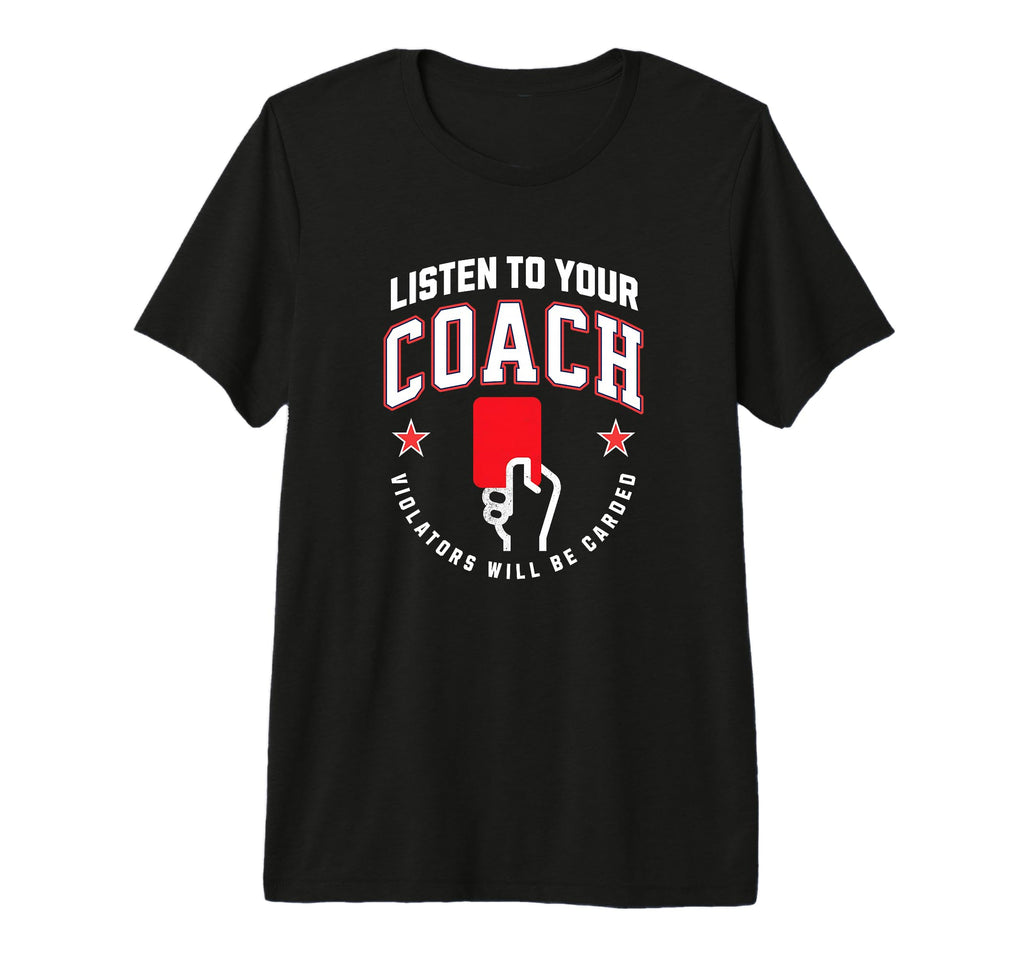 Listen To Your Soccer Coaches Penalty T-Shirt - Minimalist Print Men Women - T-Shirt, Sweatshirt, Hoodie