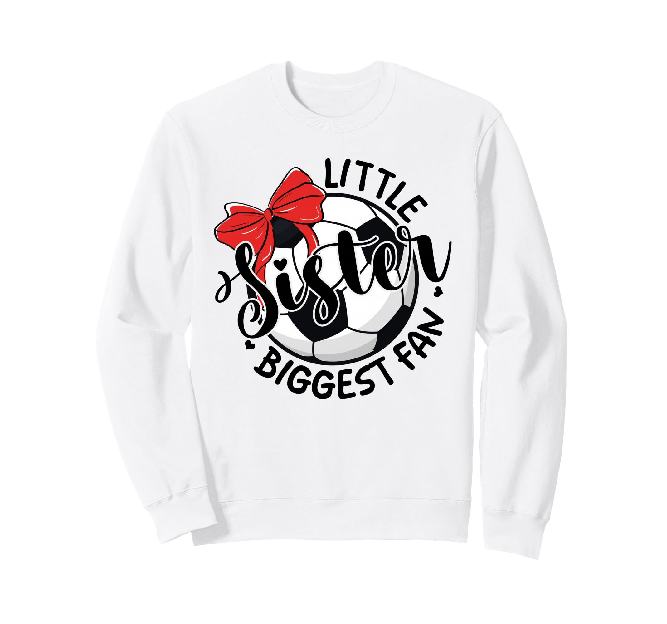Soccer Little Sister Biggest Fan Sweatshirt - Fun Novelty Design Men Women - T-Shirt, Sweatshirt, Hoodie