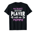 My Favorite Soccer Player Calls Me T-Shirt - Streetwear Style Men Women - T-Shirt, Sweatshirt, Hoodie