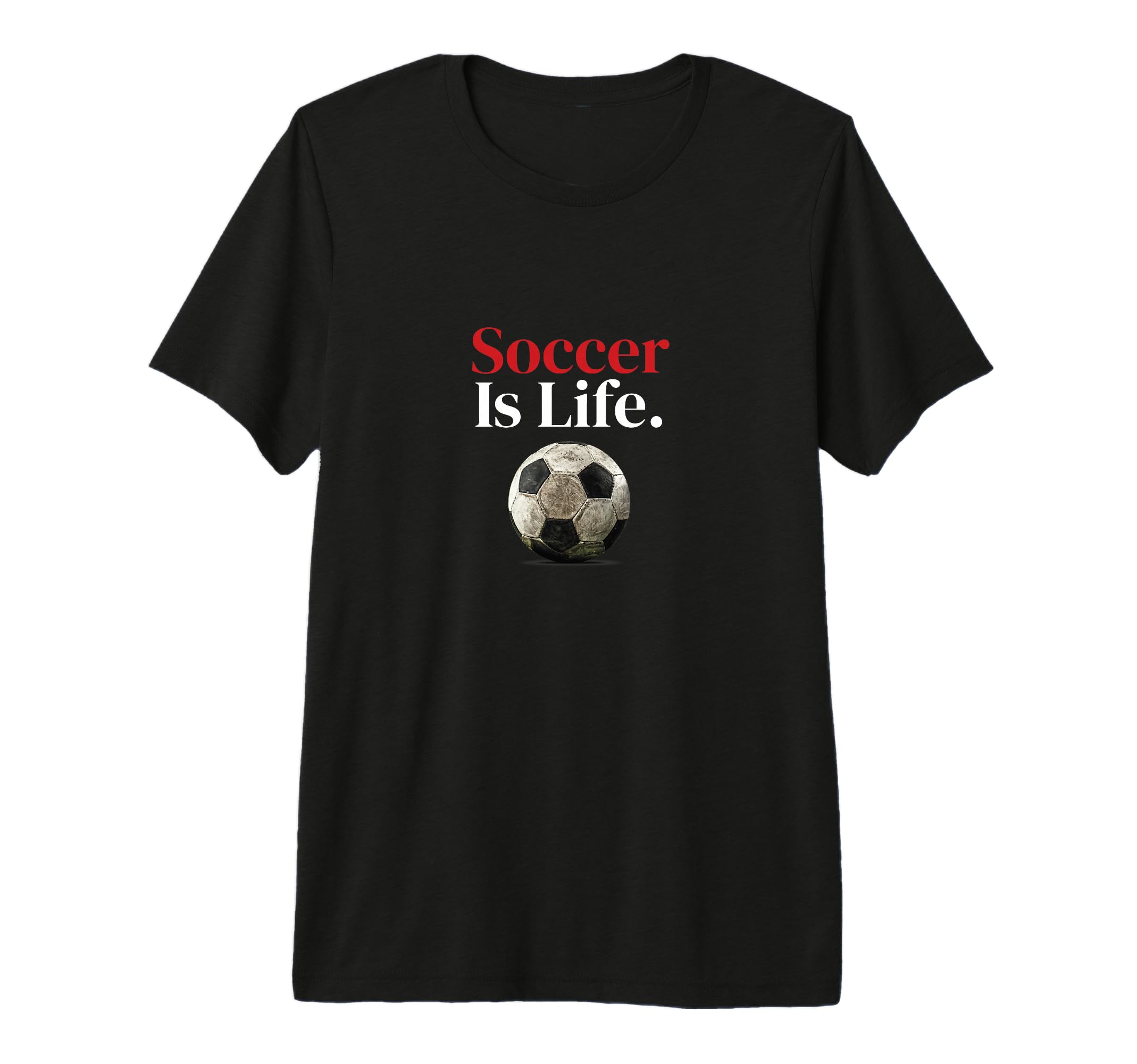 Soccer Is Life Soccer Fans Related T-Shirt - Streetwear Style Men Women - T-Shirt, Sweatshirt, Hoodie