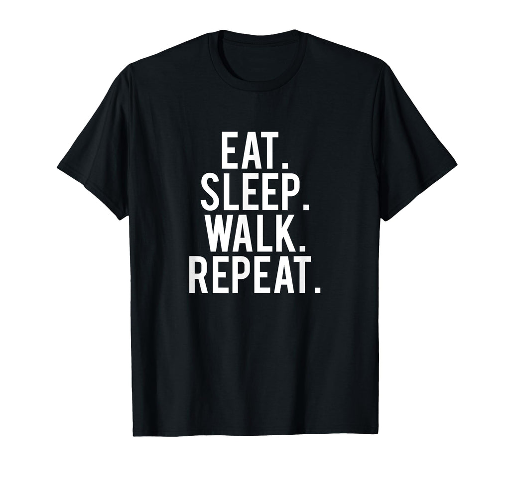 Eat Sleep Walk Repeat T-Shirt - Trendy Graphic for Adults - T-Shirt, Sweatshirt, Hoodie
