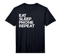 Eat Sleep Phone Repeat Performance T-Shirt - Novelty Apparel for Adults - T-Shirt, Sweatshirt, Hoodie