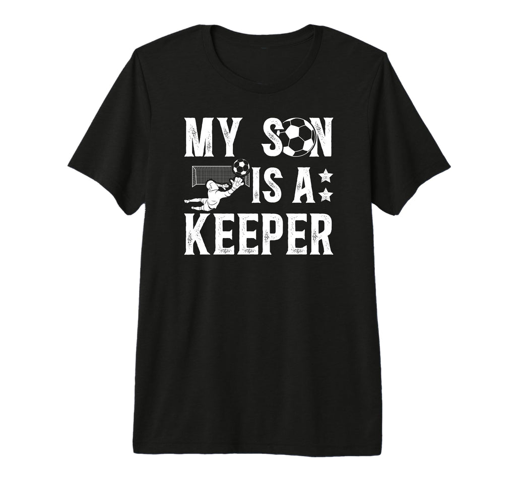 Mens My Son Is Soccer Keeper Dad Soccer T-Shirt - Novelty Apparel Unisex - T-Shirt, Sweatshirt, Hoodie