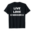 Live Love Soccer Soccer Mom Soccer Dad T-Shirt - Graphic Print for Adults - T-Shirt, Sweatshirt, Hoodie