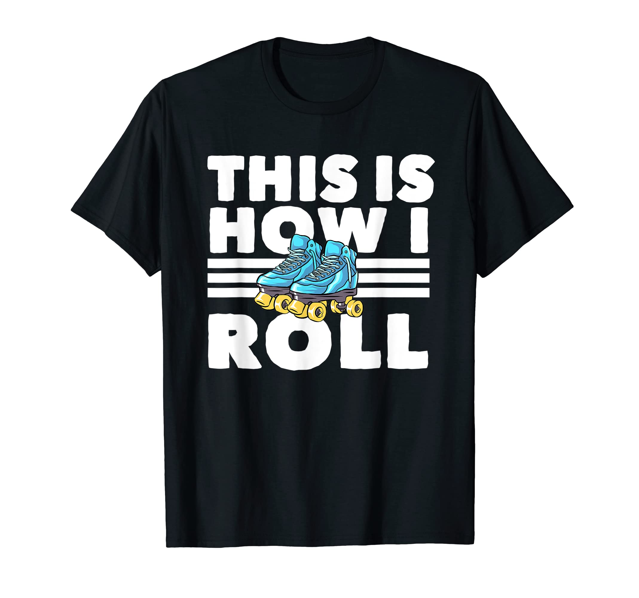 Roller Skating Theme This Is How I T-Shirt - Custom Art Print Men Women - T-Shirt, Sweatshirt, Hoodie
