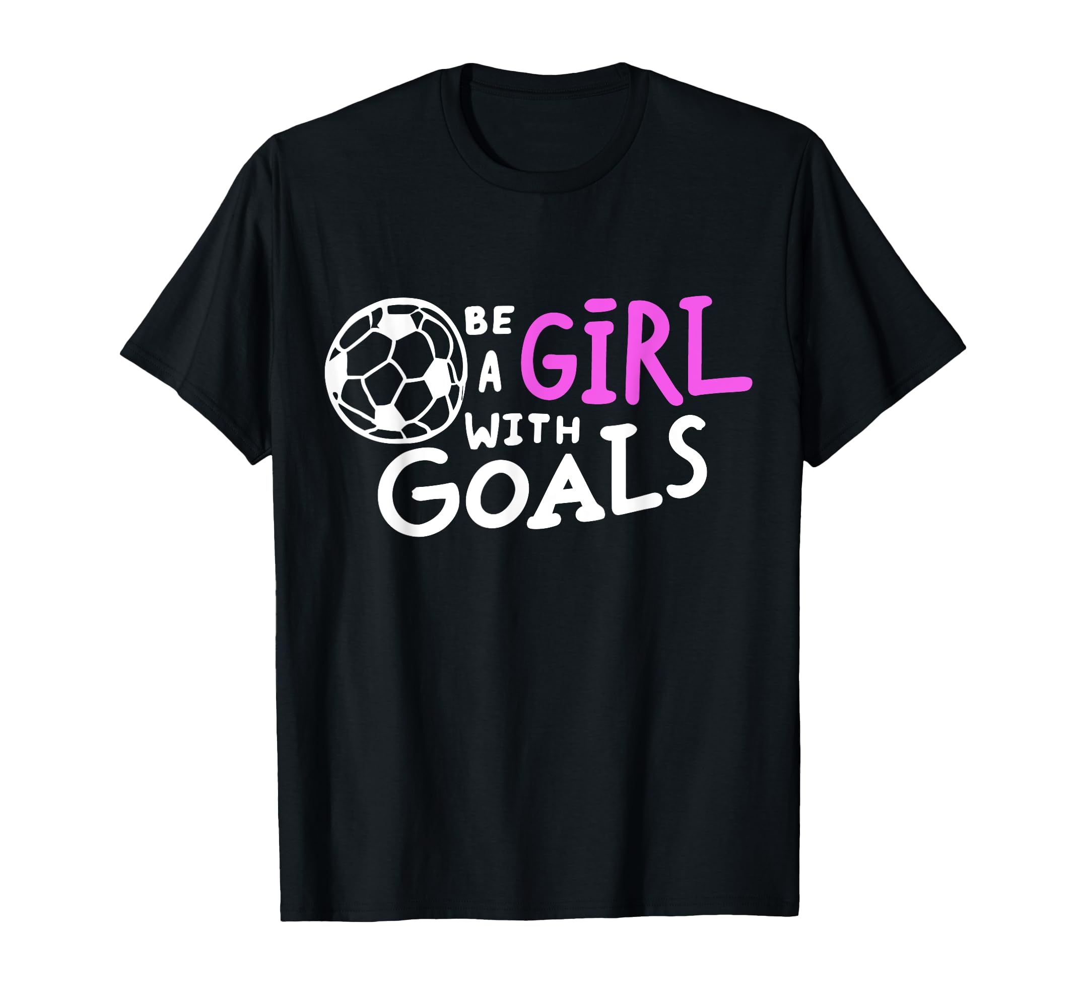 Be Goals Soccer Motivational Soccer T-Shirt - Custom Art Print for Adults - T-Shirt, Sweatshirt, Hoodie