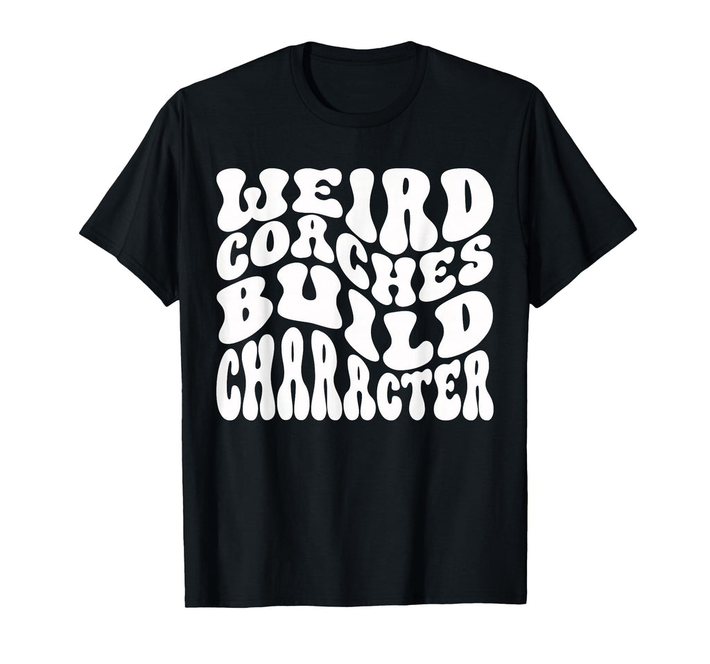 Weird Coaches Build Character Coach T-Shirt - Fun Novelty Design Unisex - T-Shirt, Sweatshirt, Hoodie