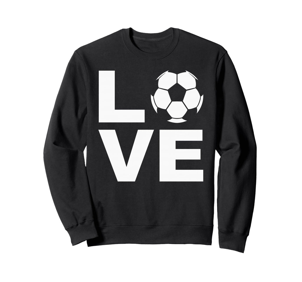 Love Soccer Soccer Players Coaches Sweatshirt - Graphic Print Men Women - T-Shirt, Sweatshirt, Hoodie