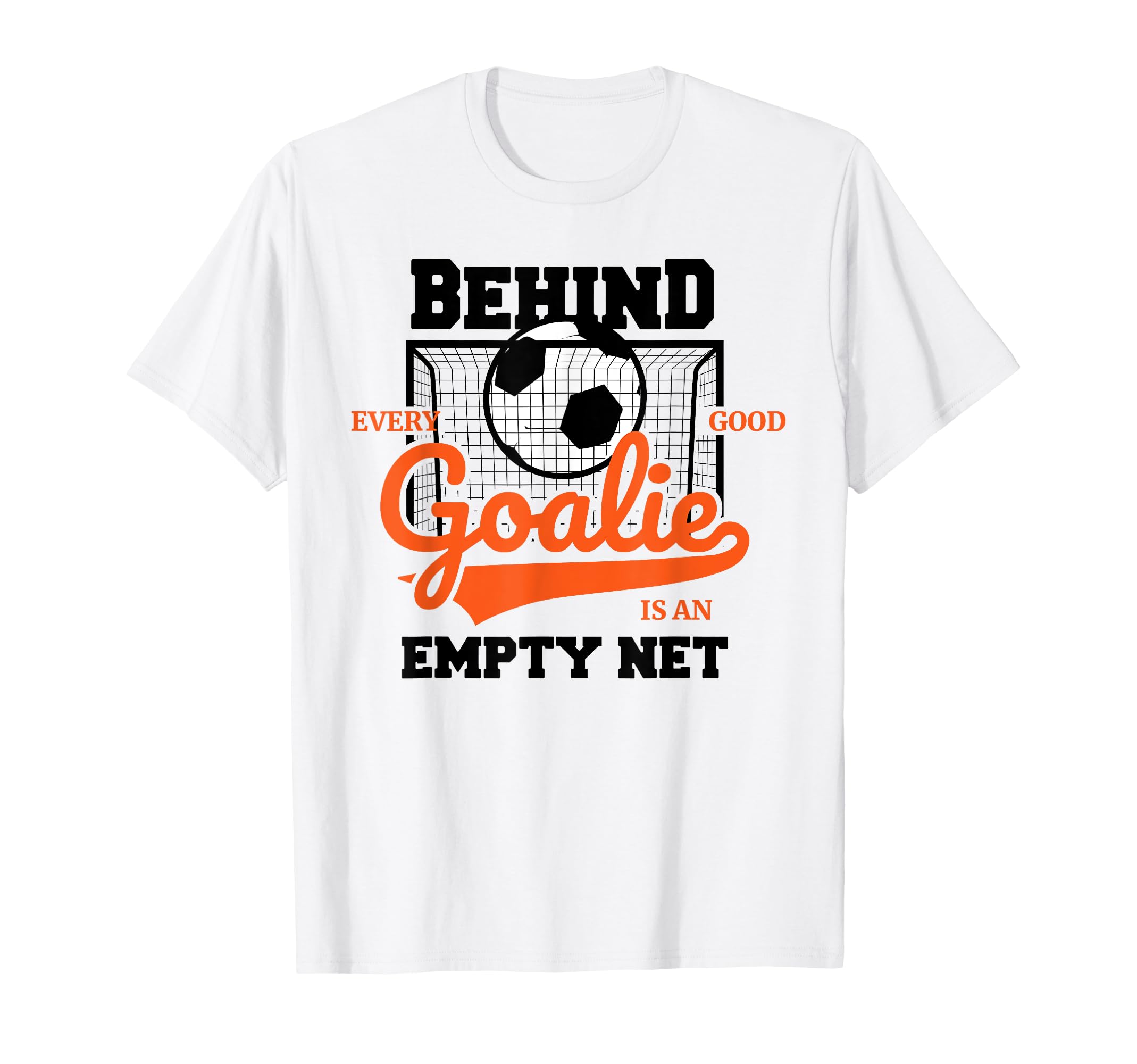 Behind Every Good Goalie Is Empty T-Shirt - Casual Everyday Wear Men Women - T-Shirt, Sweatshirt, Hoodie