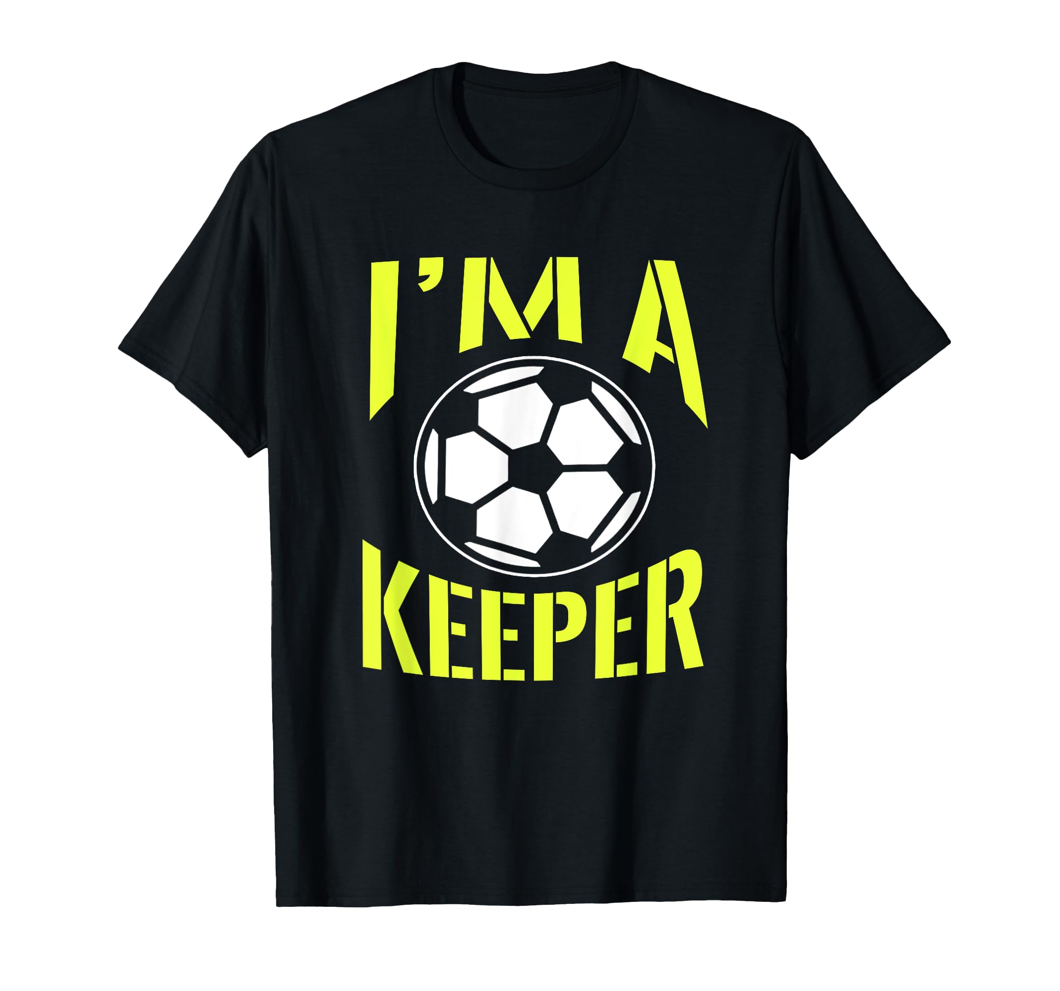 Im Keeper Goalie Soccer Gifts T-Shirt - Streetwear Style for Adults - T-Shirt, Sweatshirt, Hoodie