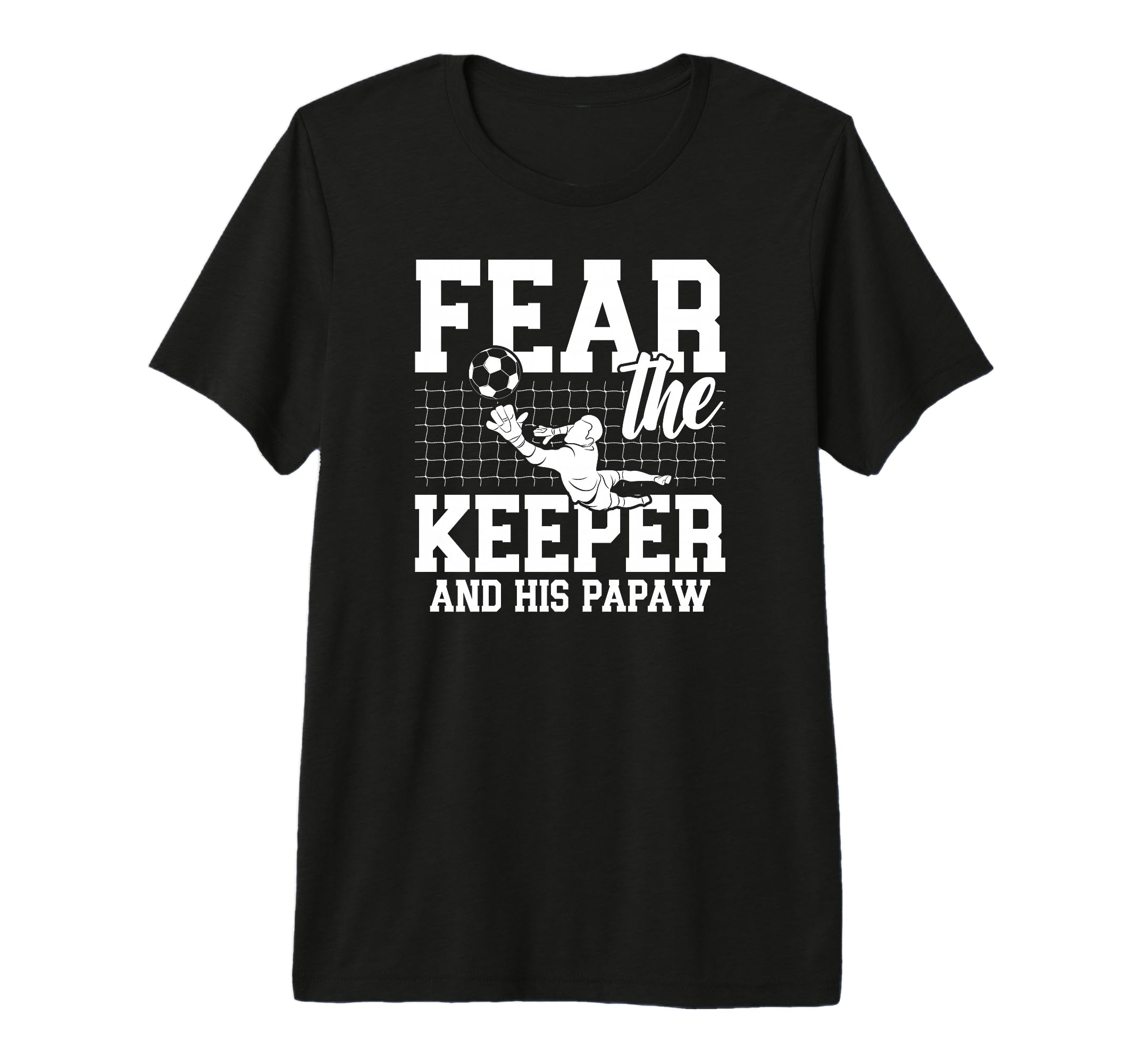Mens Fear Soccer Keeper Papaw T-Shirt - Casual Everyday Wear for Adults - T-Shirt, Sweatshirt, Hoodie