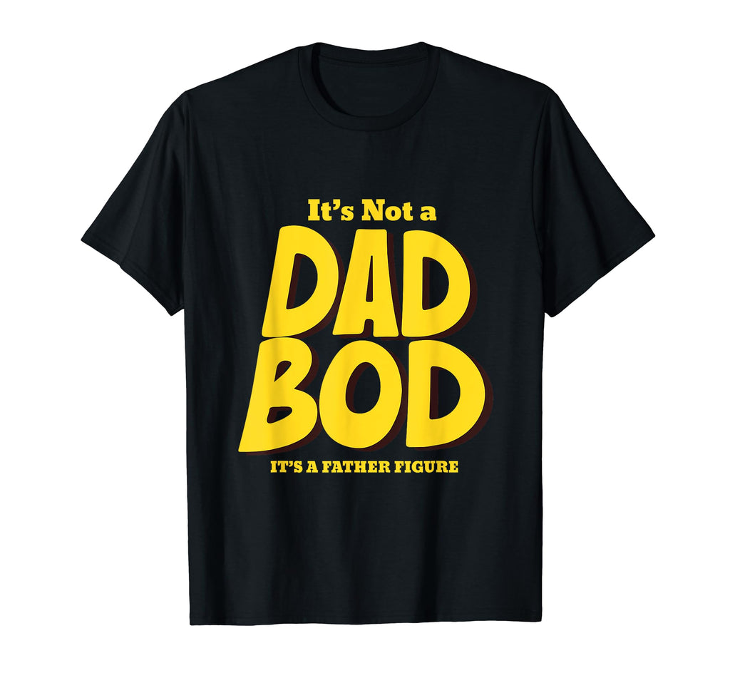 Its Not Dad Bod Its Father Figure T-Shirt - Unique Graphic for Adults - T-Shirt, Sweatshirt, Hoodie