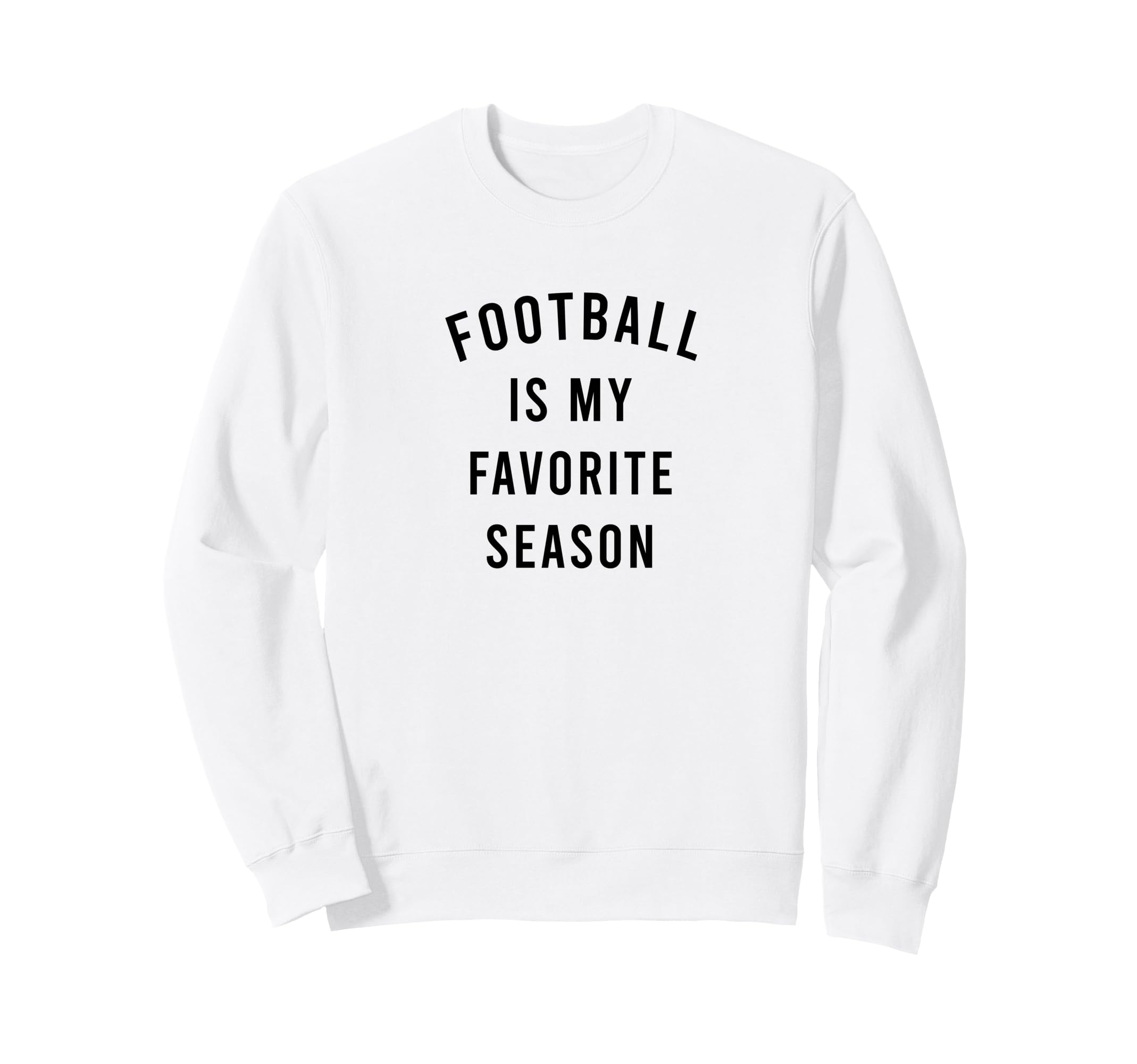Football Is My Favorite Season Sweatshirt - Casual Everyday Wear Men Women - T-Shirt, Sweatshirt, Hoodie