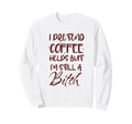 Funny Coffee Helps Sarcastic Sweatshirt - Custom Art Print for Adults - T-Shirt, Sweatshirt, Hoodie