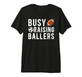 Mens Busy Raising Ballers Football T-Shirt - Minimalist Print Unisex - T-Shirt, Sweatshirt, Hoodie
