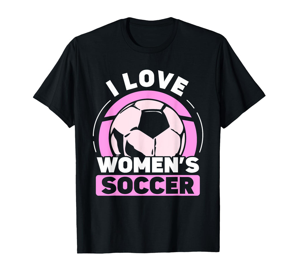 I Love Womens Soccer Team Player T-Shirt - Streetwear Style Men Women - T-Shirt, Sweatshirt, Hoodie